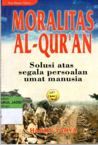 MORALITAS AL-QUR'AN Solusi atas segala persoalan umat manusia