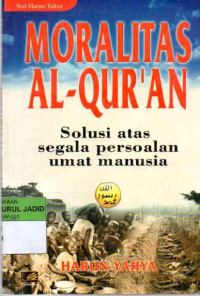 MORALITAS AL-QUR'AN Solusi atas segala persoalan umat manusia