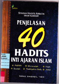 SYARAH HADITS ARBA'IN IMAM NAWAWI PENJELASAN 40 HADIS INTI AJARAN ISLAM