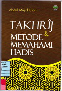 TAKHRIJ & METODE MEMAHAMI HADIS