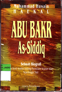 ABU BAKAR AS-SIDDIQ SEBUAH BIOGRAFI DAN STUDI ANALISIS TENTANG PERMULAAN SEJARAH ISLAM SEPENINGGAL NABI