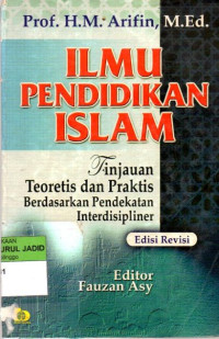 ILMU PENDIDIKAN ISLAM : SUATU TINJAUAN TEORITIS DAN PRAKTIS BERDASARKAN PENDEKATAN INTERDISIPLINER