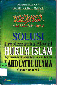 AHKAMUL FUQAHA SOLUSI PROBLEMATIKA AKTUAL HUKUM ISLAM KEPUTUSAN MUKTAMAR, MUNAS, DAN KONBES NAHDLATUL ULAMA (1926-1999)