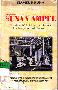 SEJARAH SUNAN AMPEL GURU PARA WALI DI JAWA DAN PERINTIS PEMBANGUNAN KOTA SURABAYA