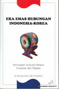 Image of Era emas hubungan Indonesia-Korea : pertukaran kultural melalui investasi dan migrasi