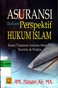 ASURANSI DALAM PERSPEKTIF HUKUM ISLAM SUATU TINJAUAN ANALISIS HISTORIS TEORITIS & PRAKTIS