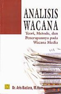 ANALISIS WACANA Teori, Metode, dan Penerapannya pada Wacana Media