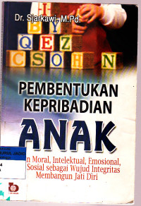 PEMBENTUKAN KEPRIBADIAN ANAK PERAN MORAL MORAL, INTELEKTUAL, EMOSIONAL DAN SOSIAL SEBAGAI WUJUD INTEGRITAS MEMBANGUN JATI DIRI