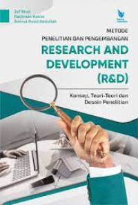 METODE PENELITIAN DAN PENGEMBANGAN RESEARCH AND DEVELOPMENT (R&D) : Konsep, Teori-Teori Dan Desain Penelitian