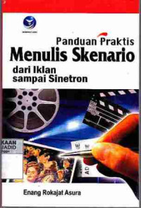 Panduan Praktis Menulis Skenario dari Iklan Sampai Senitron