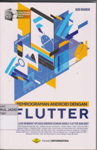 PEMROGRAMAN ANDROID DENGAN FLUTTER BELAJAR MEMBUAT APLIKASI ANDROID DENGAN GOOGLE FLUTTER DAN DART