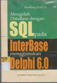 Mengolah DataBase dengan SQL pada InterBase menggunakan Delphi 6.0