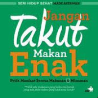 JANGAN TAKUT MAKAN ENAK : PETIK MANFAAT SEMUA MAKANAN & MINUMAN