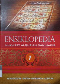 ENSIKLOPEDIA MUKJIZAT ALQURAN DAN HADIS jilid 7 : sastra dan bahasa alquran