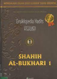 Ensiklopedia Hadits SHAHIH AL-BUKHARI JILID 1