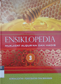 ENSIKLOPEDIA MUKJIZAT ALQURAN DAN HADIS jilid 3 ; kemukjizatan pengobatan dan makanan