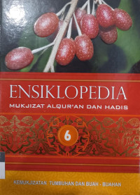 ENSIKLOPEDIA MUKJIZAT ALQURAN DAN HADIS jilid 6 : kemukjizatan tunbuhan dan buah buahan