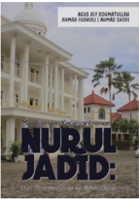 Image of MANAJEMEN KEPESANTRENAN NURUL JADID : DARI DESENTRALISASI KE SENTRALISASI