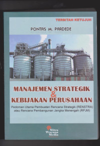 Manajemen Strategik dan Kebijakan Perusahaan: pedoman utama pembuatan rencana Strategik (RENSTRA)/Rencana Pembangunan Jangka Menengah (RPJM) dan rencana Pembangunanan Jangka Panjang (RPJP)