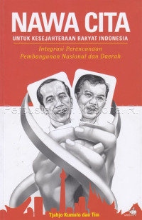 Nawa cita untuk kesejahteraan rakyat Indonesia : integrasi perencanaan pembangunan nasional dan daerah