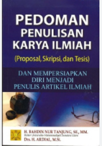 Pedoman Penulisan Karya Ilmiah (Proposal, Skripsi, dan Tesis) dan Mempersiapkan Diri Menjadi Penulis Artikel Ilmiah