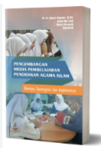 Pengembangan media pembelajaran pendidikan agama Islam : konsepsi, konvergensi, dan implementasi