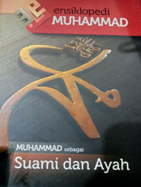 ENSIKLOPEDI MUHAMMAD SEBAGAISUAMI DAN AYAH