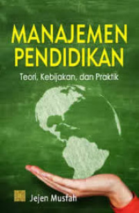 MANAJEMEN PENDIDIKAN TEORI, KEBIJAKAN DAN PRAKTIK