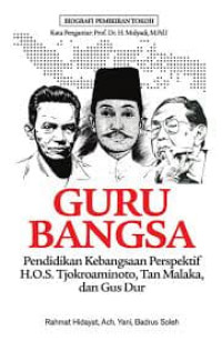 GURU BANGSA PENDIDIKAN KEBANGSAAN PERSPEKTIF H.O.S. TJOKROAMINOTO, TAN MALAKA, DAN GUS DUR