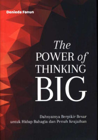 The power of thinking big : dahsyatnya berpikir besar untuk hidup bahagia dan penuh keajaiban